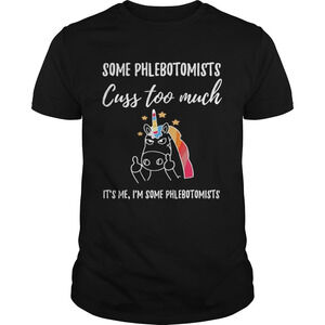 Some Phlebotomists Cuss Too Much Its Me Im Some Phlebotomists Unicorn Shirt